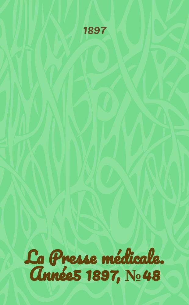 La Presse m&eacute;dicale. Ann&eacute;e5 1897, №48