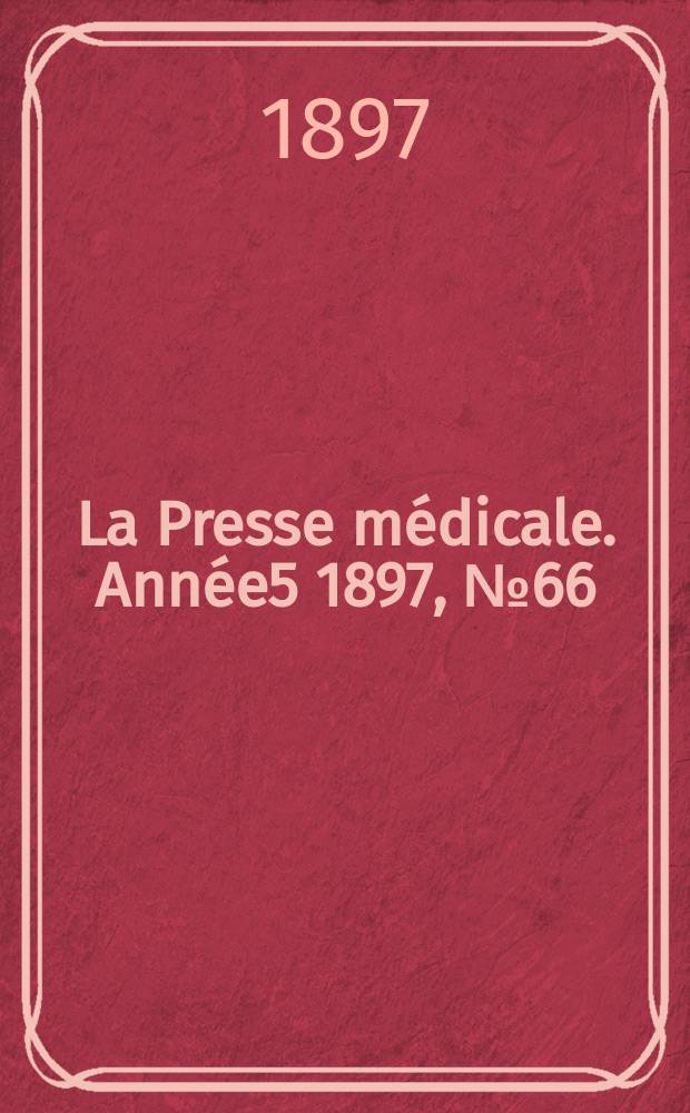 La Presse m&eacute;dicale. Ann&eacute;e5 1897, №66