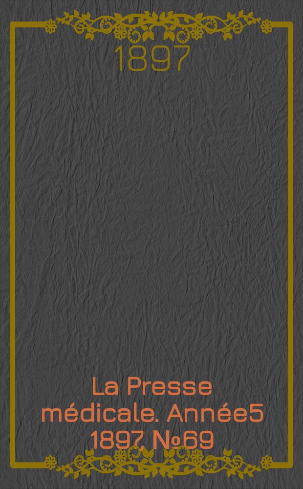 La Presse médicale. Année5 1897, №69