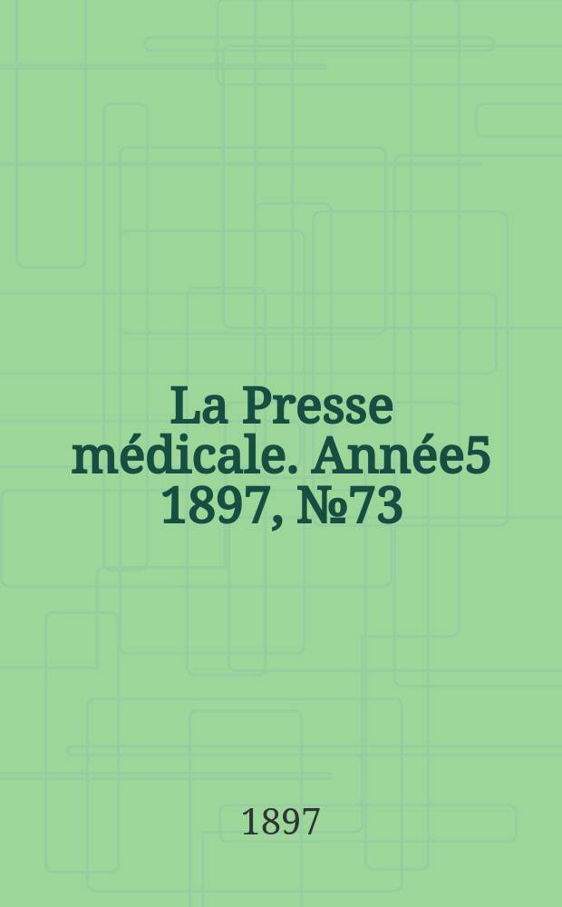 La Presse m&eacute;dicale. Ann&eacute;e5 1897, №73