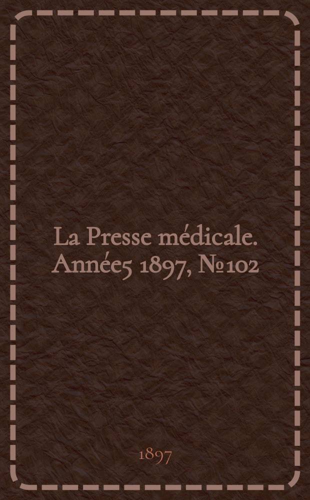 La Presse médicale. Année5 1897, №102