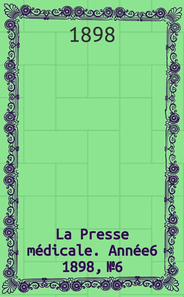 La Presse médicale. Année6 1898, №6