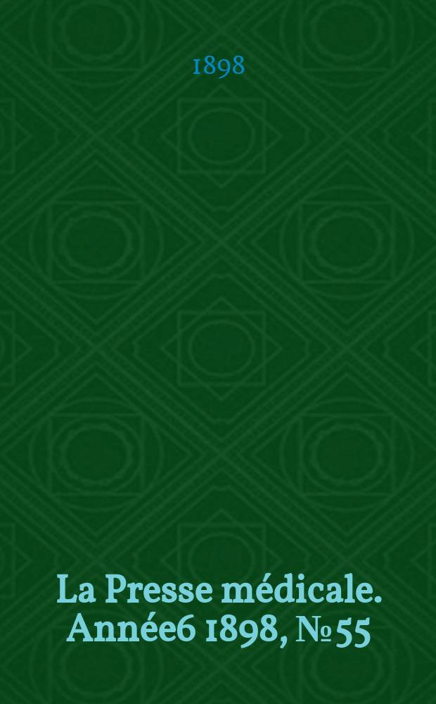 La Presse médicale. Année6 1898, №55