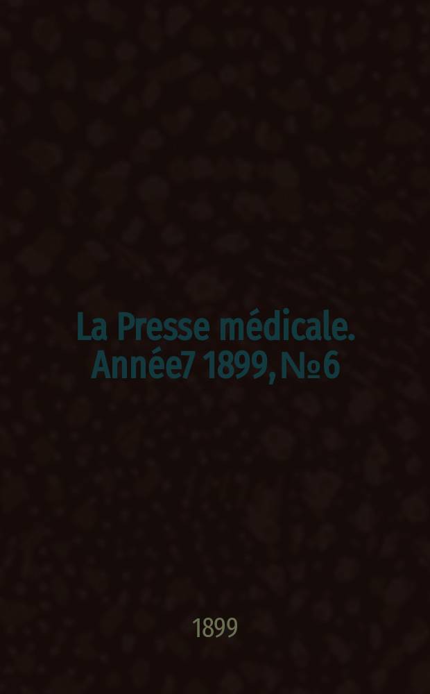 La Presse médicale. Année7 1899, №6