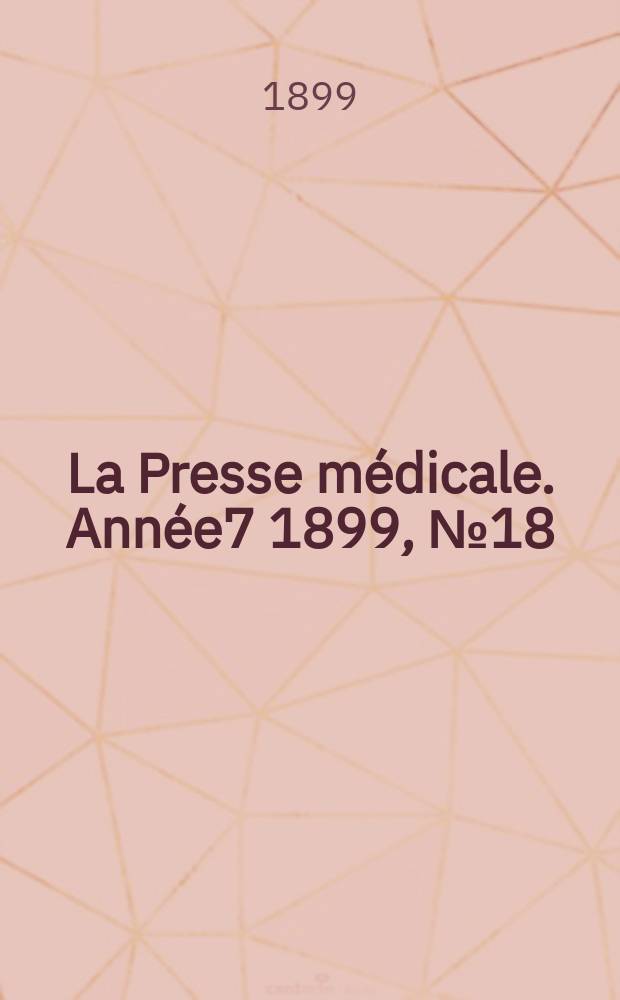 La Presse m&eacute;dicale. Ann&eacute;e7 1899, №18