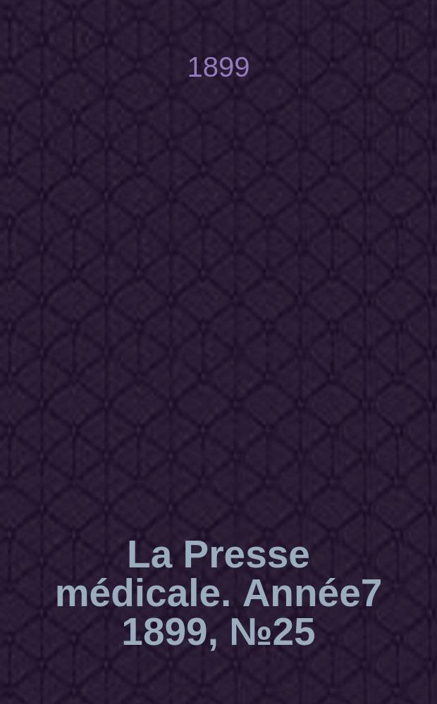La Presse m&eacute;dicale. Ann&eacute;e7 1899, №25