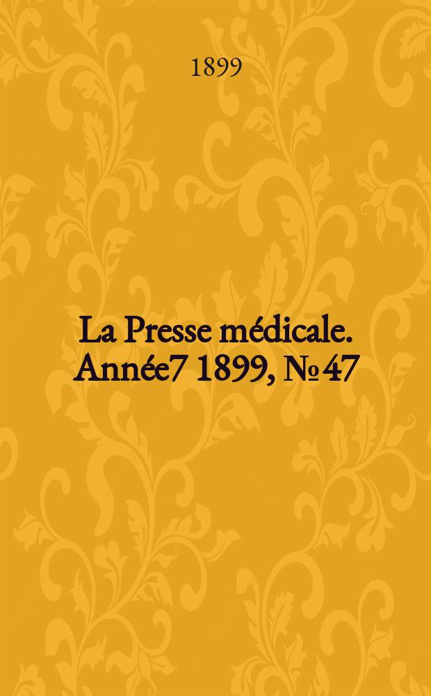 La Presse médicale. Année7 1899, №47