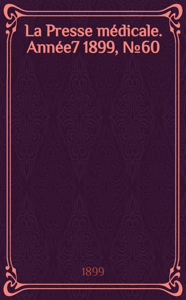 La Presse m&eacute;dicale. Ann&eacute;e7 1899, №60