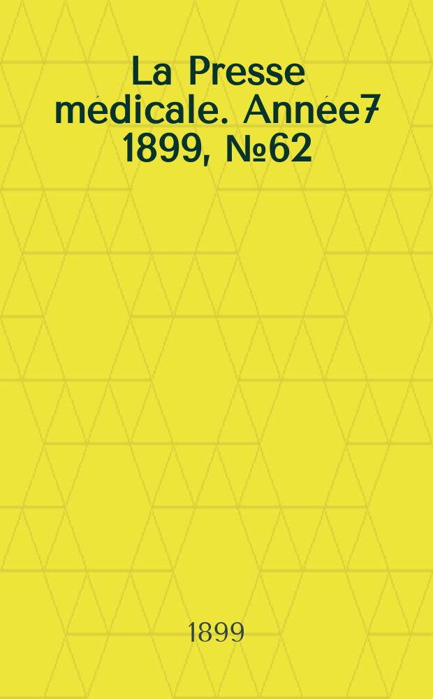 La Presse médicale. Année7 1899, №62