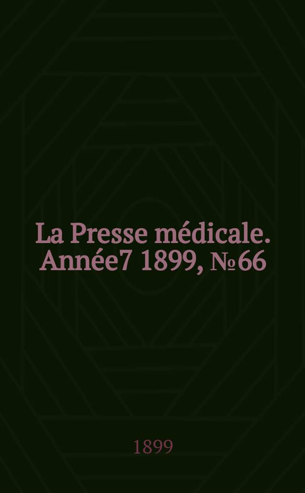 La Presse m&eacute;dicale. Ann&eacute;e7 1899, №66