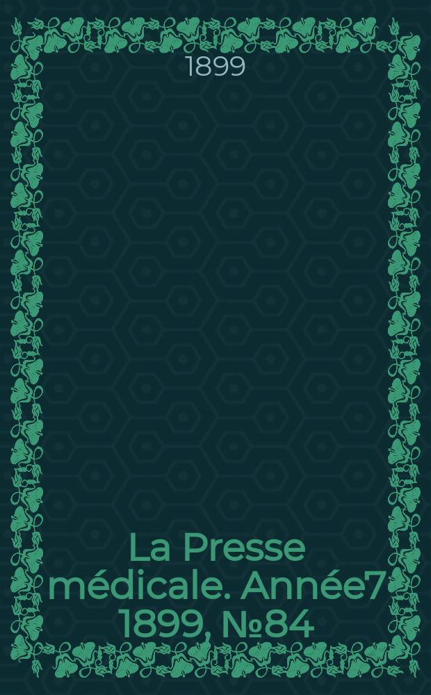 La Presse médicale. Année7 1899, №84