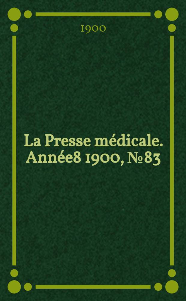 La Presse médicale. Année8 1900, №83