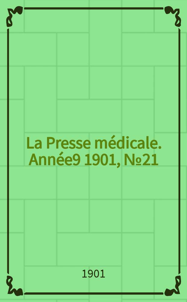 La Presse m&eacute;dicale. Ann&eacute;e9 1901, №21