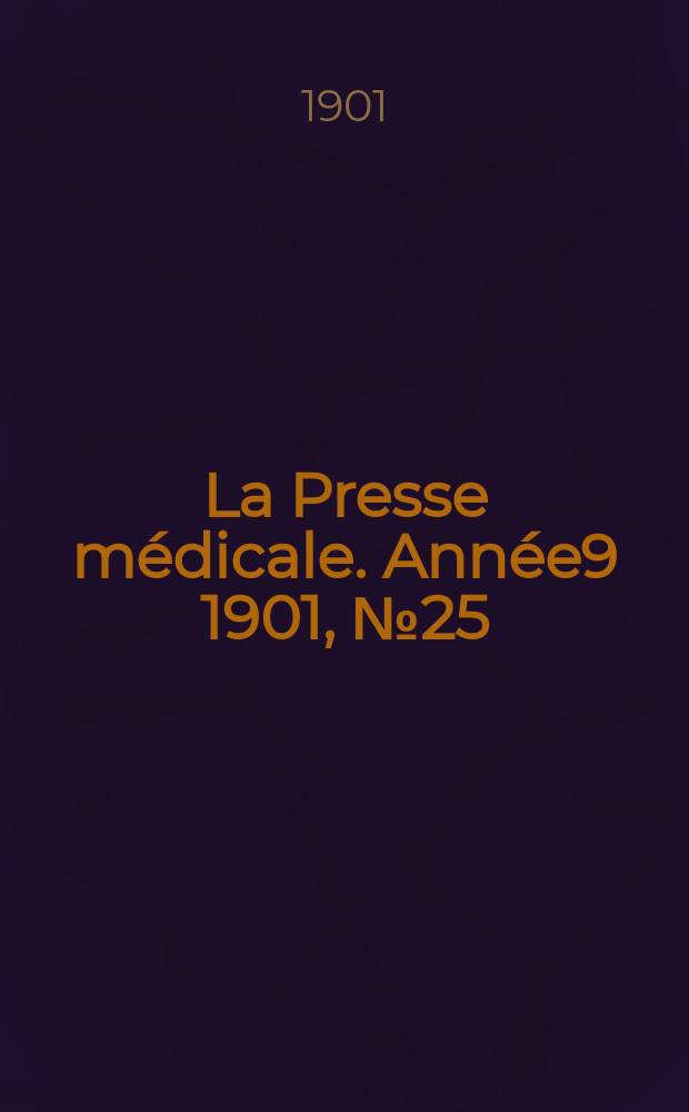 La Presse m&eacute;dicale. Ann&eacute;e9 1901, №25