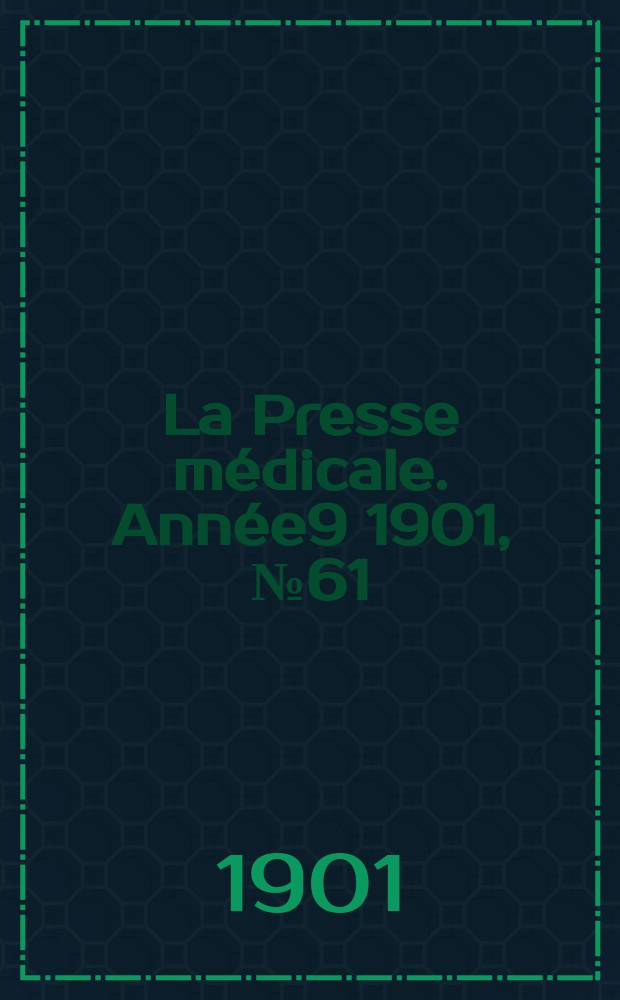 La Presse médicale. Année9 1901, №61