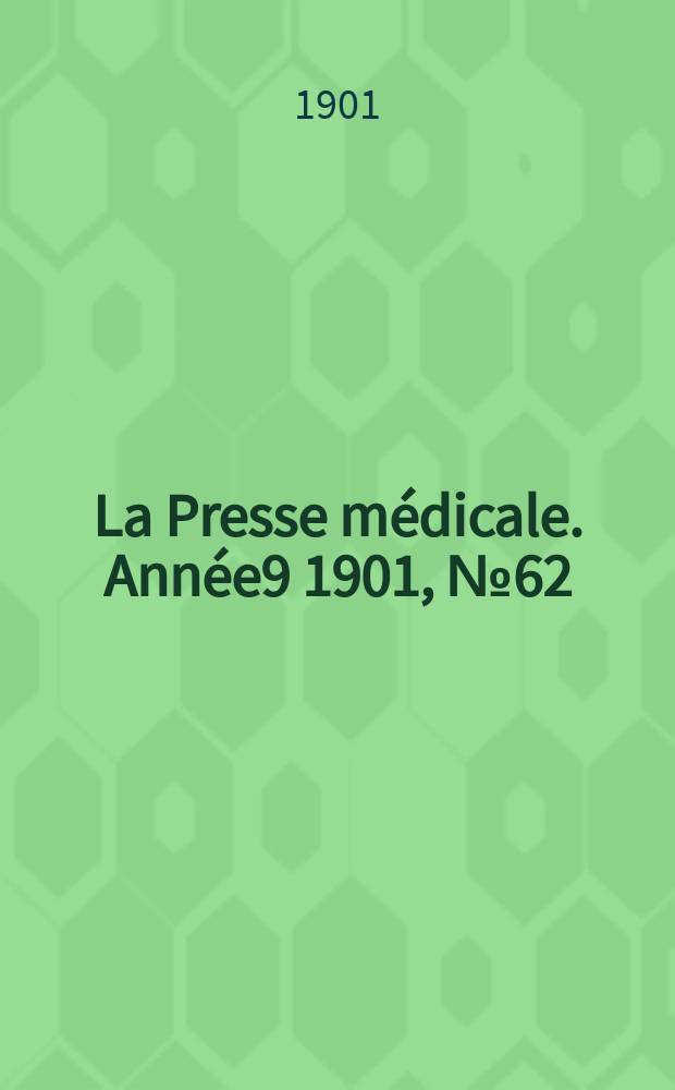 La Presse médicale. Année9 1901, №62