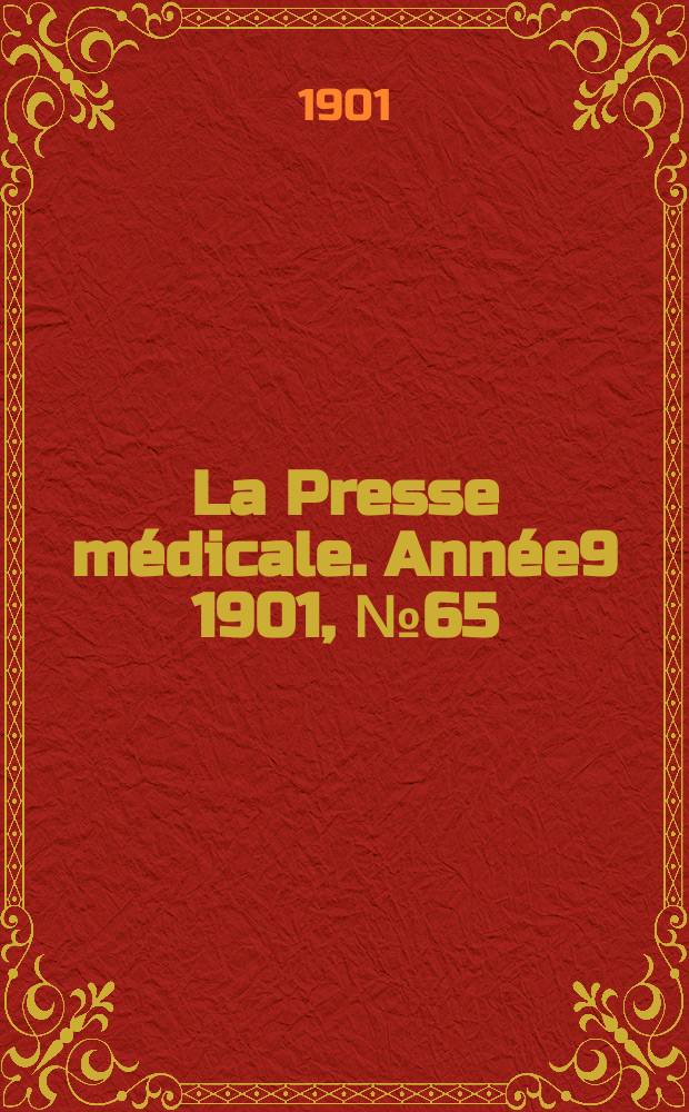 La Presse m&eacute;dicale. Ann&eacute;e9 1901, №65
