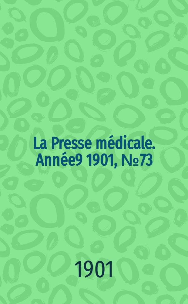 La Presse m&eacute;dicale. Ann&eacute;e9 1901, №73