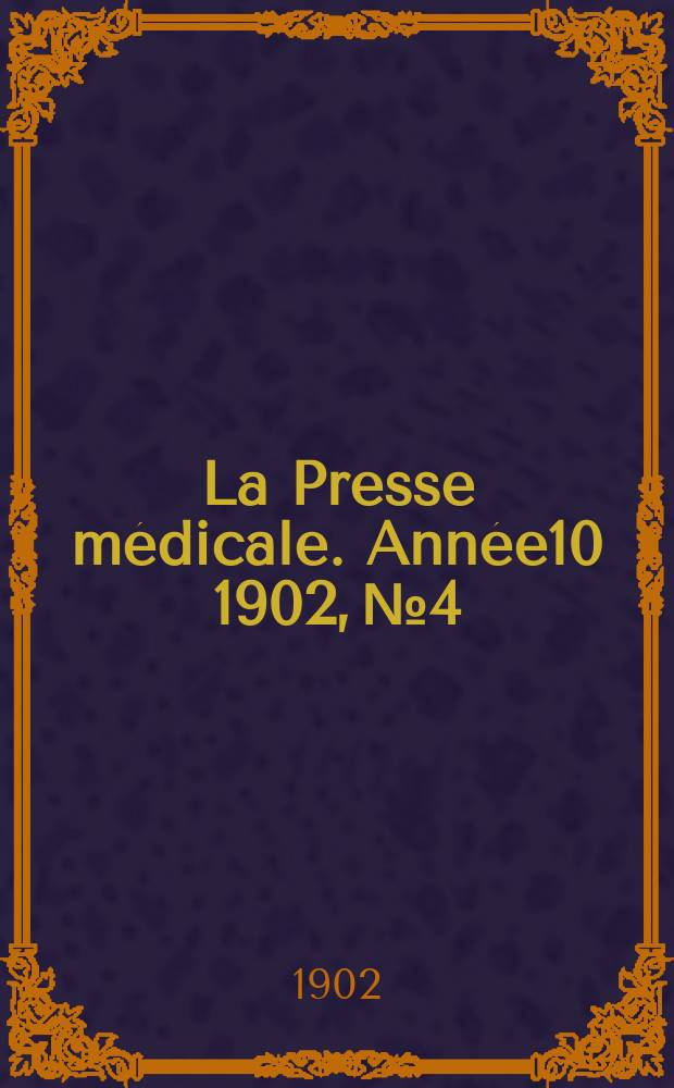 La Presse m&eacute;dicale. Ann&eacute;e10 1902, №4
