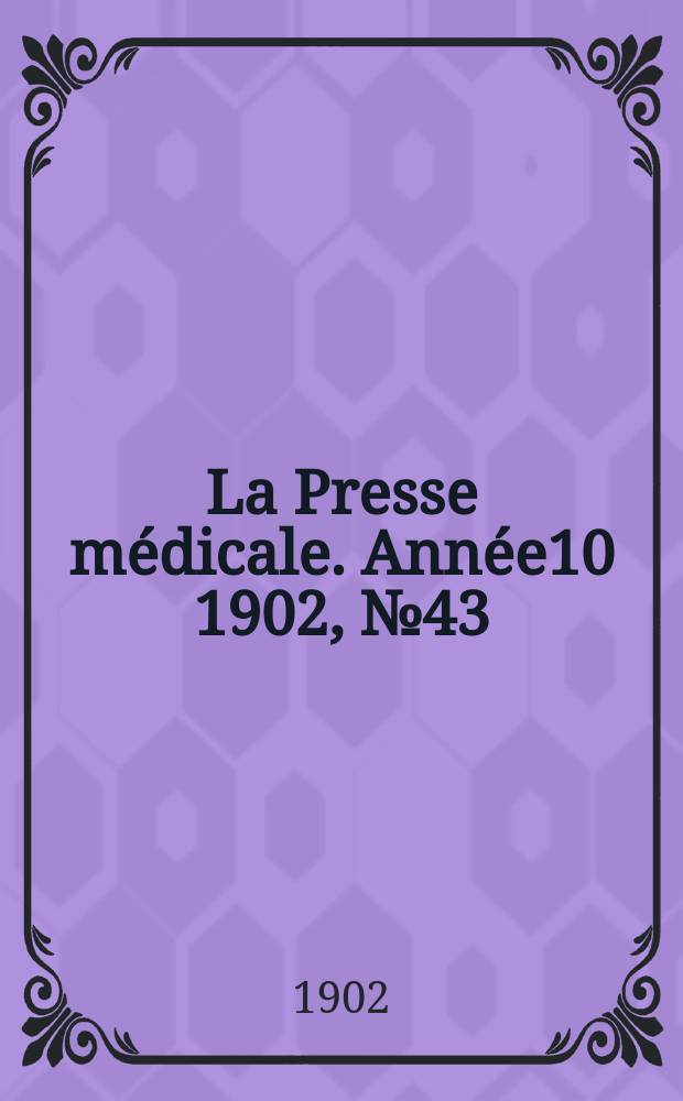 La Presse médicale. Année10 1902, №43