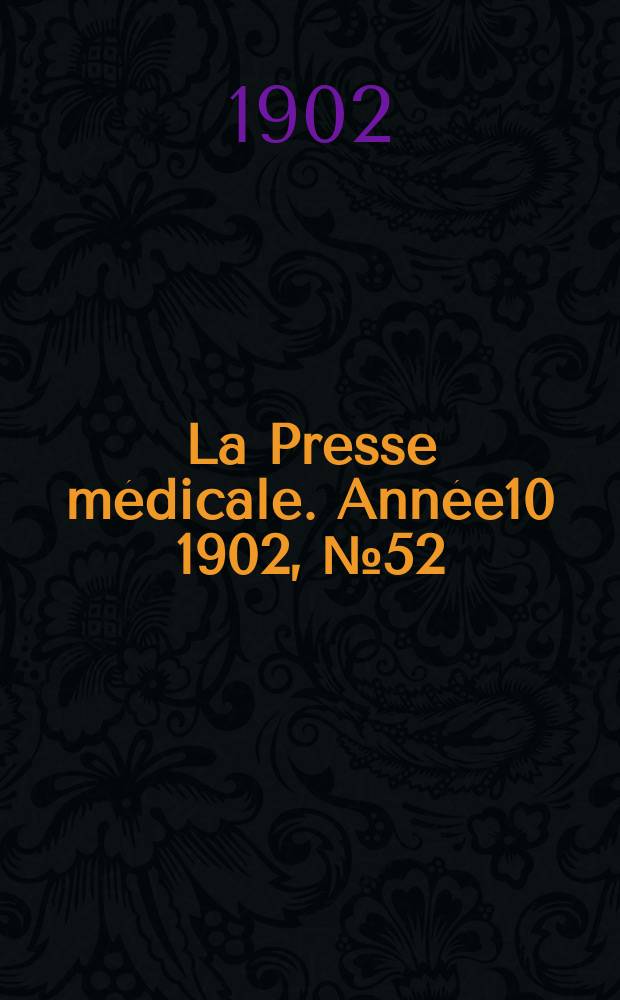 La Presse m&eacute;dicale. Ann&eacute;e10 1902, №52