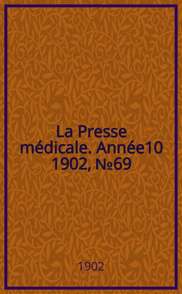 La Presse médicale. Année10 1902, №69