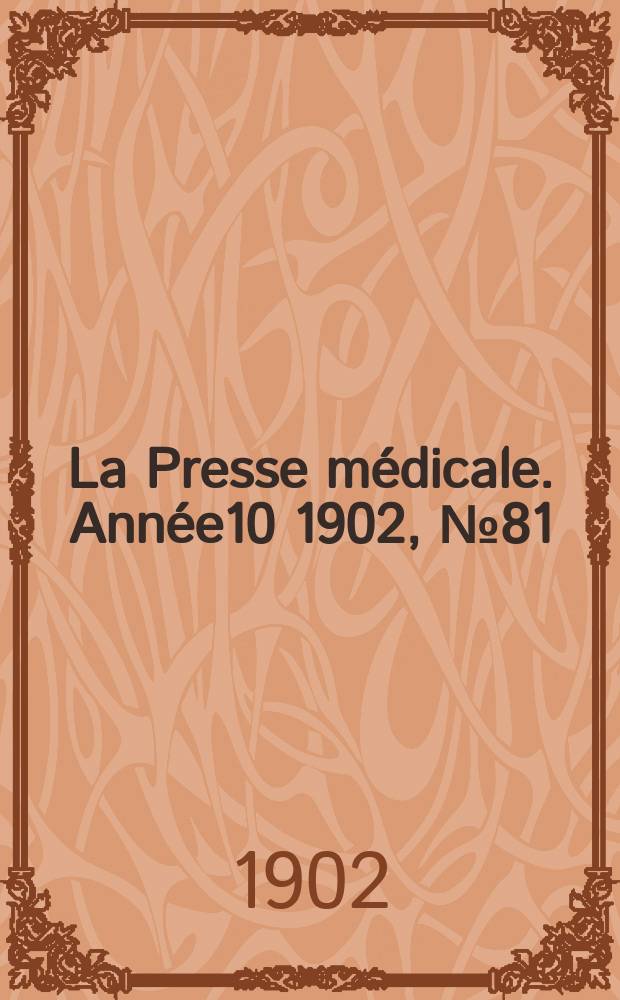 La Presse m&eacute;dicale. Ann&eacute;e10 1902, №81