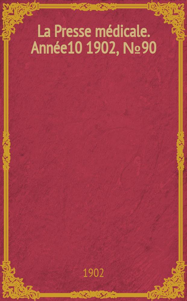 La Presse m&eacute;dicale. Ann&eacute;e10 1902, №90
