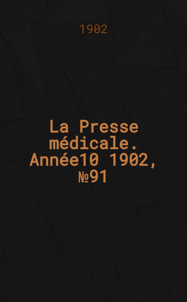 La Presse m&eacute;dicale. Ann&eacute;e10 1902, №91