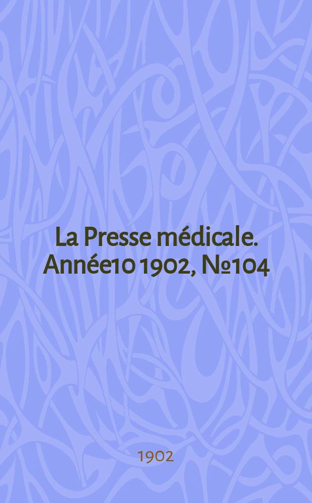 La Presse médicale. Année10 1902, №104