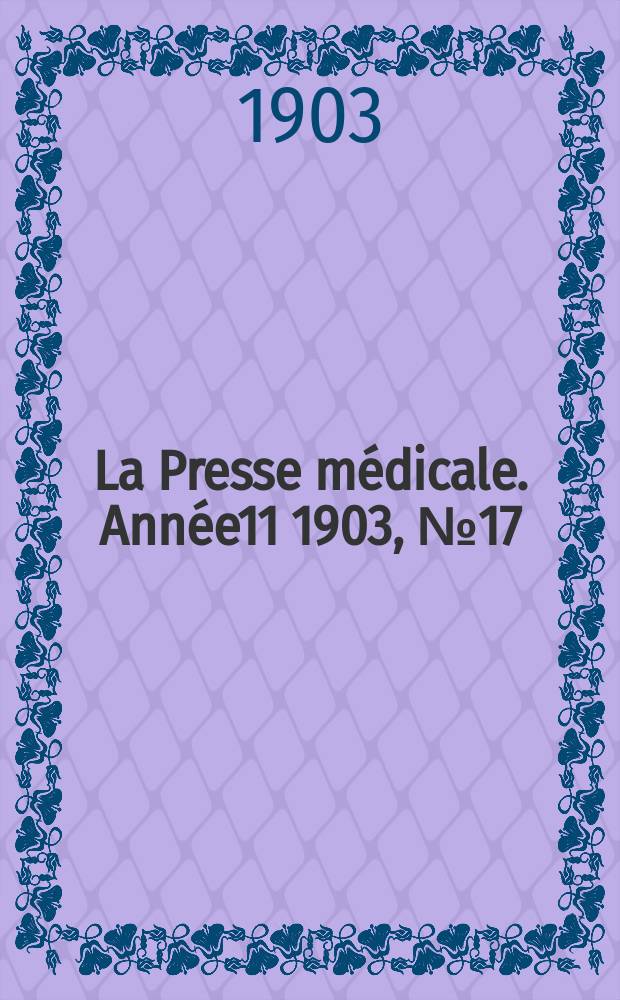 La Presse m&eacute;dicale. Ann&eacute;e11 1903, №17