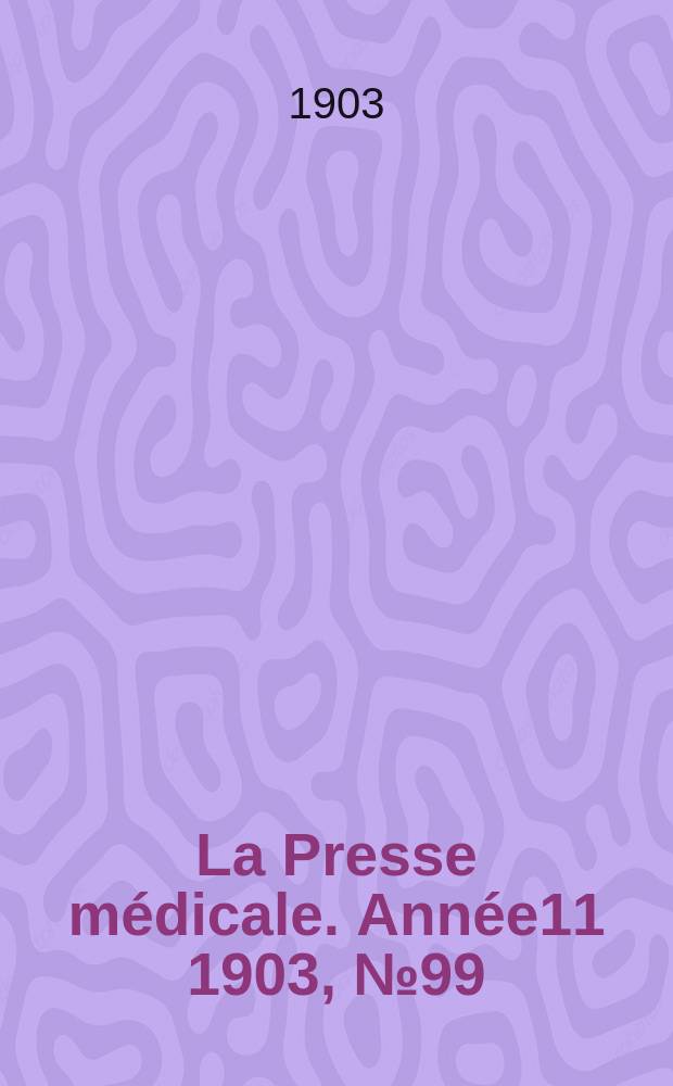 La Presse médicale. Année11 1903, №99