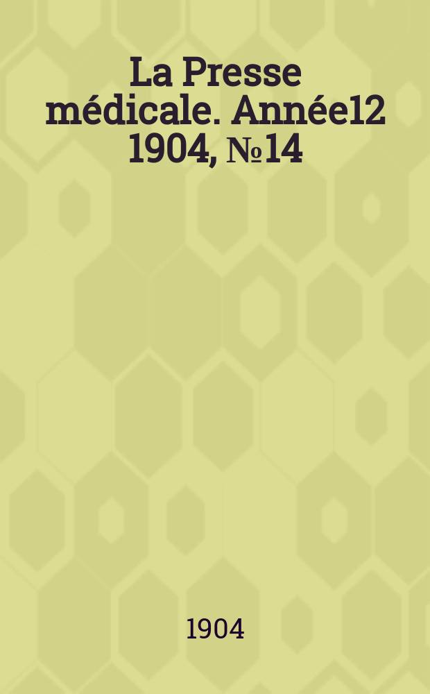 La Presse médicale. Année12 1904, №14