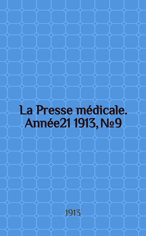 La Presse médicale. Année21 1913, №9