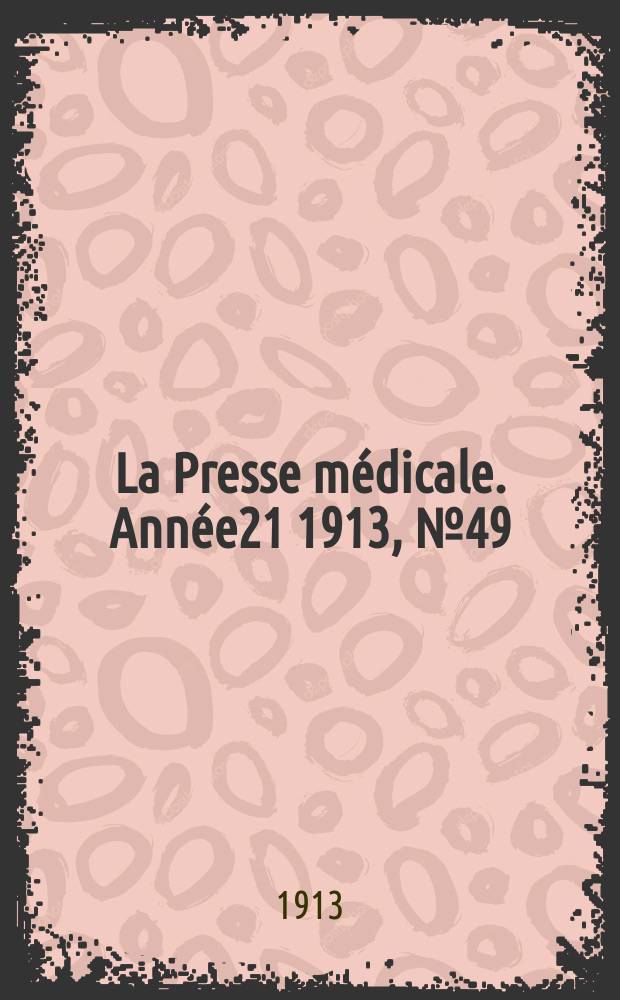 La Presse m&eacute;dicale. Ann&eacute;e21 1913, №49