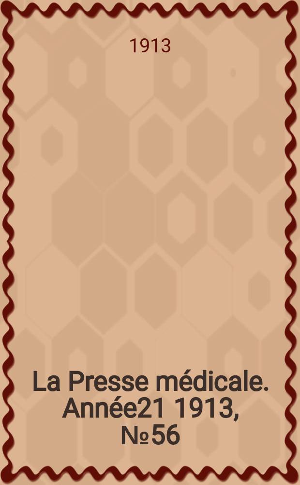La Presse m&eacute;dicale. Ann&eacute;e21 1913, №56
