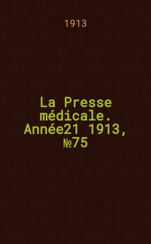 La Presse m&eacute;dicale. Ann&eacute;e21 1913, №75