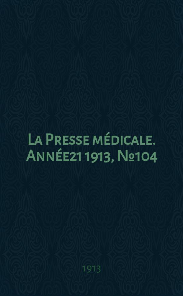 La Presse médicale. Année21 1913, №104