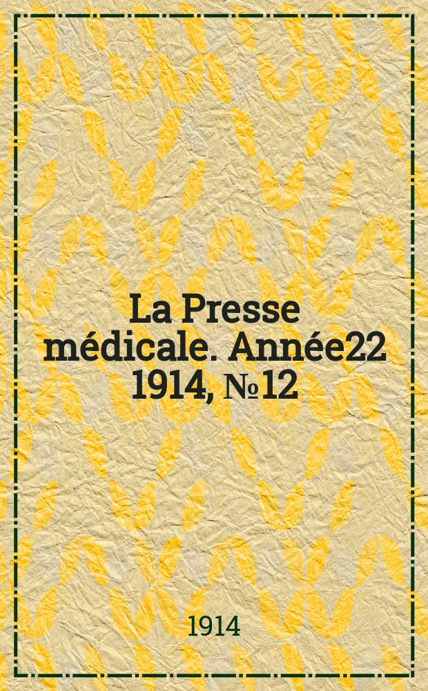 La Presse médicale. Année22 1914, №12