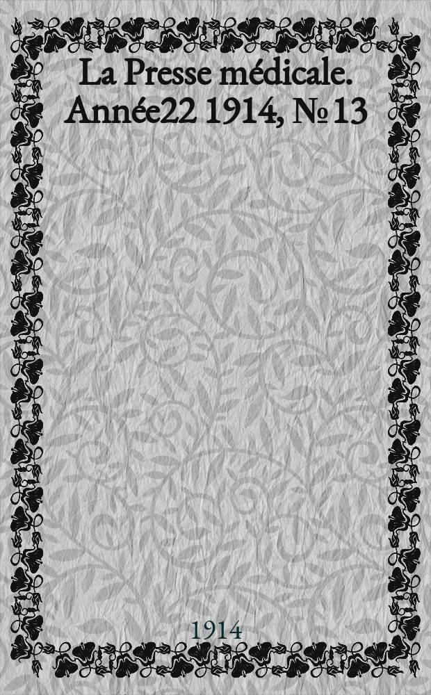La Presse médicale. Année22 1914, №13