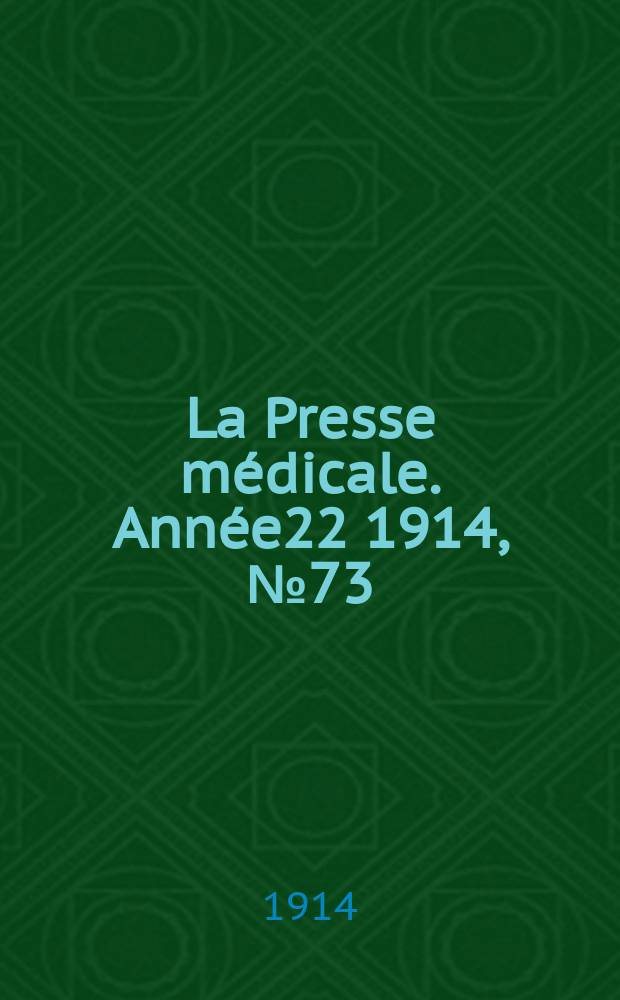 La Presse médicale. Année22 1914, №73