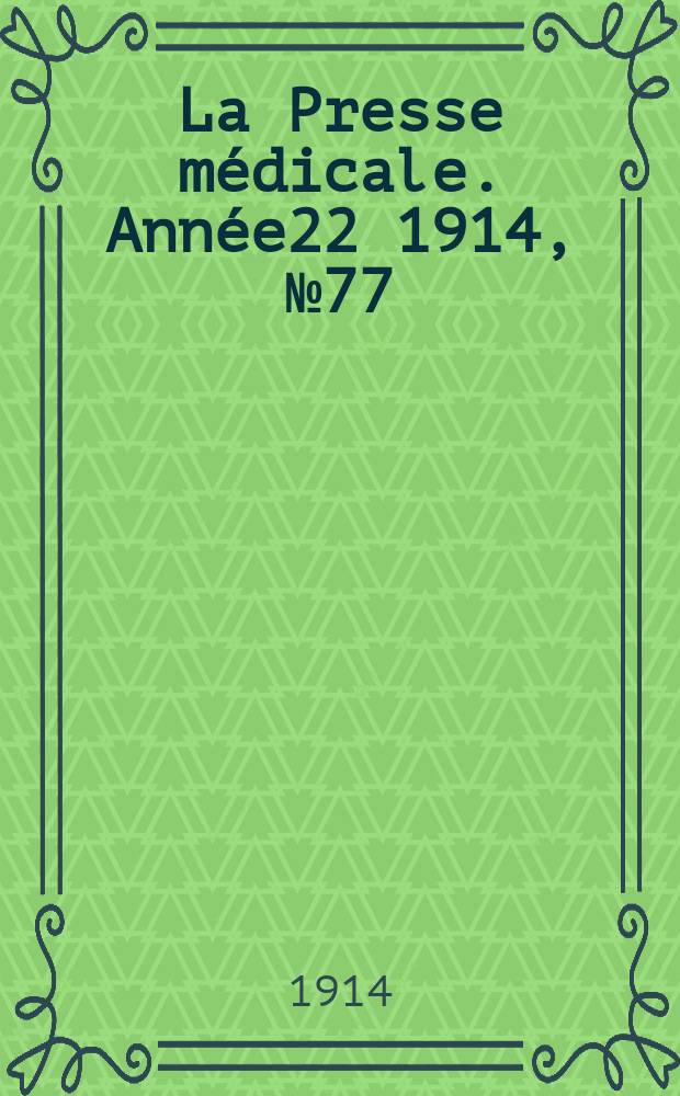 La Presse médicale. Année22 1914, №77