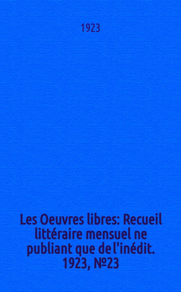 Les Oeuvres libres : Recueil littéraire mensuel ne publiant que de l'inédit. 1923, №23