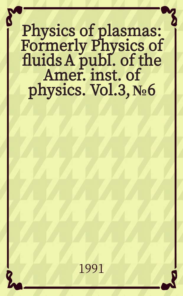 Physics of plasmas : Formerly Physics of fluids A publ. of the Amer. inst. of physics. Vol.3, №6
