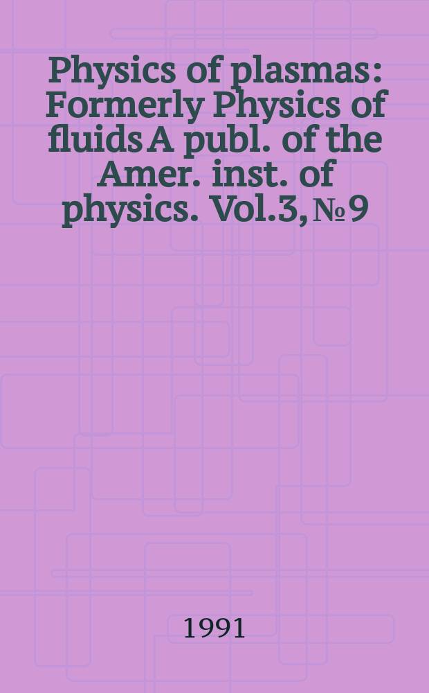 Physics of plasmas : Formerly Physics of fluids A publ. of the Amer. inst. of physics. Vol.3, №9