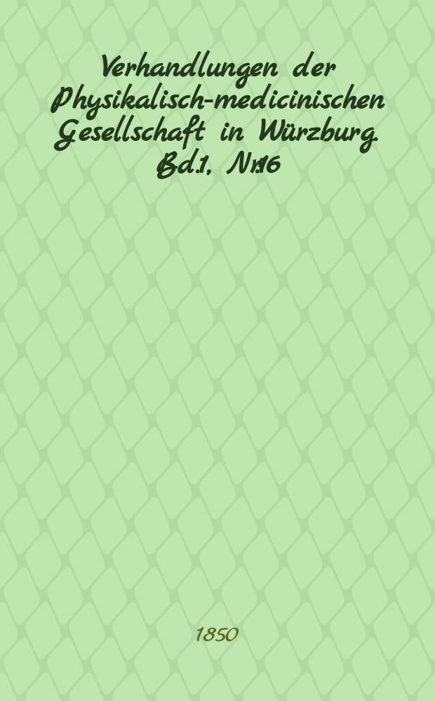 Verhandlungen der Physikalische- medicinischen Gesellschaft in Würzburg. Bd.1, Nr.16