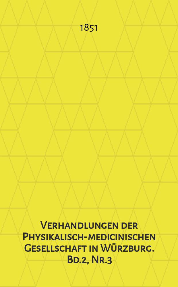 Verhandlungen der Physikalische- medicinischen Gesellschaft in Würzburg. Bd.2, Nr.3