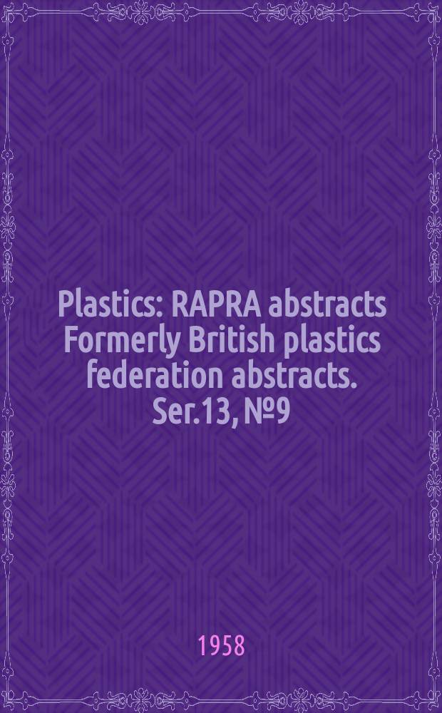 Plastics : RAPRA abstracts Formerly British plastics federation abstracts. Ser.13, №9