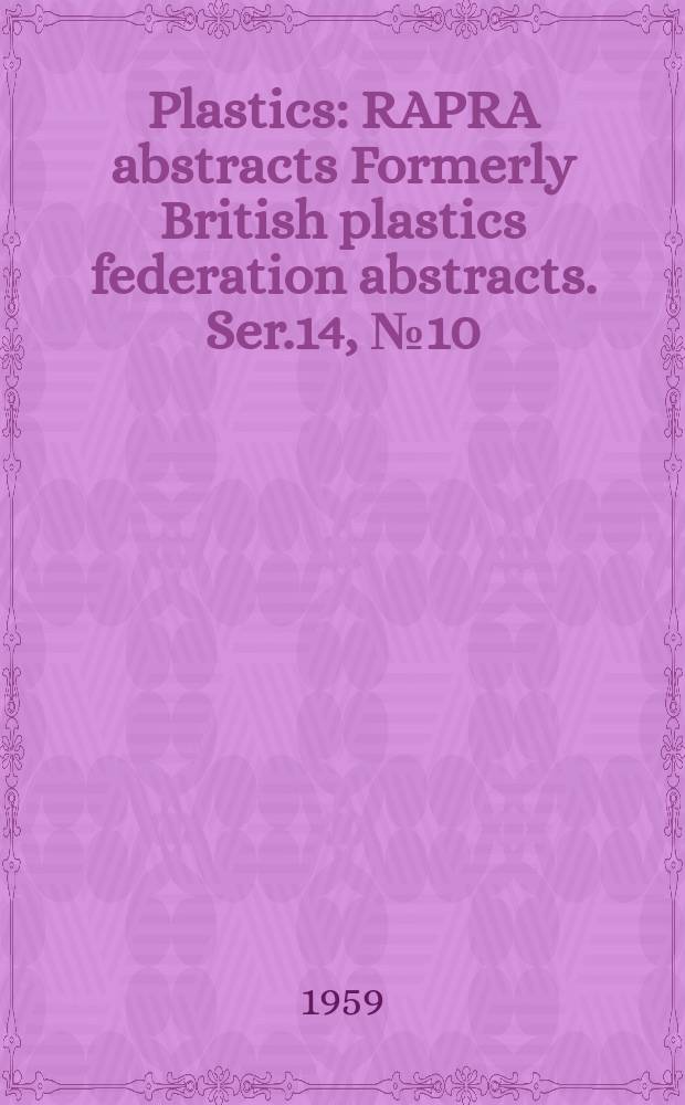 Plastics : RAPRA abstracts Formerly British plastics federation abstracts. Ser.14, №10
