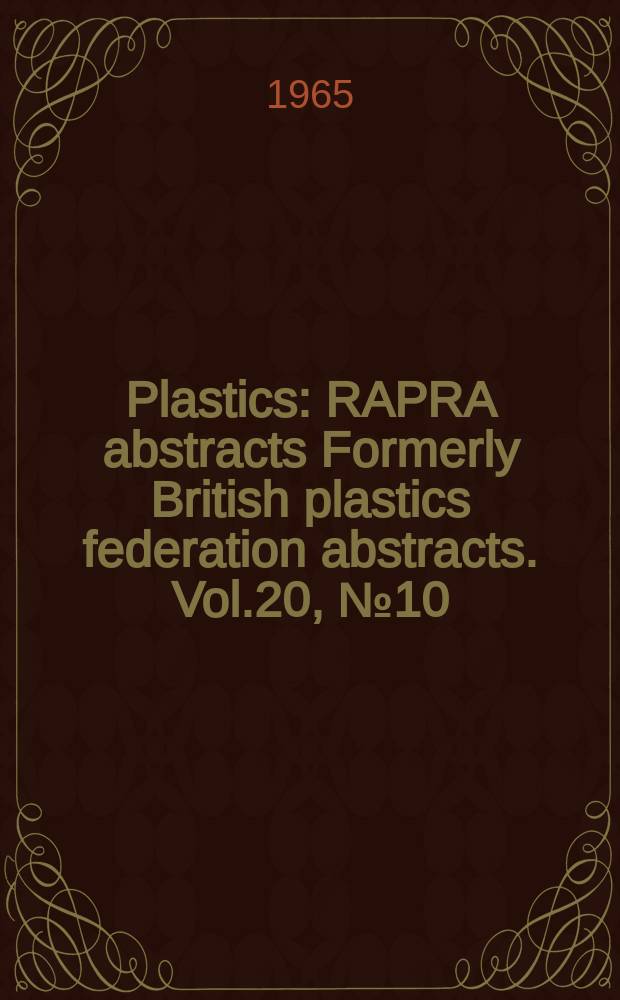 Plastics : RAPRA abstracts Formerly British plastics federation abstracts. Vol.20, №10